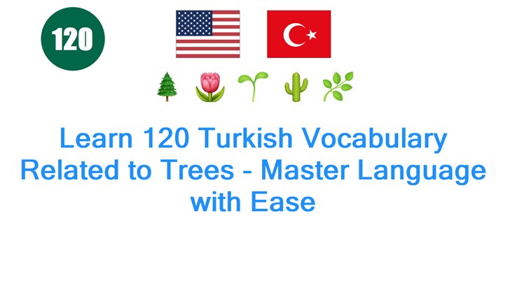 Learn 120 Turkish Vocabulary Related to Trees - Master Language with Ease